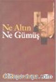 Ne Altın Ne Gümüş