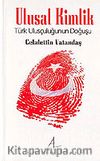 Ulusal Kimlik / Türk Ulusçuluğunun Doğuşu