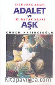 İki Dudak Arası Adalet ve İki Bacak Arası Aşk