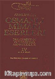 Avrupa'da Osmanlı Mimari Eserleri-Bulgaristan-Yunanistan-Arnavutluk/ (4.cilt, 4.5. ve 6.kitap)