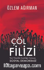 Çöl Filizi <br /> Yeni Yüzyılda İnsanlığın Can Suyu  Sosyal Demokrasi