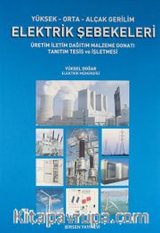 Yüksek-Orta-Alçak Gerilim Elektrik Şebekeleri <br /> Üretim İletim Dağıtım Malzeme Donatı Tanıtım Tesis ve İşletmesi