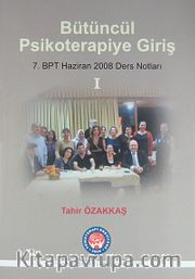 Bütüncül Psikoterapiye Giriş <br /> 7. BPT Haziran 2008 Ders Notları 1