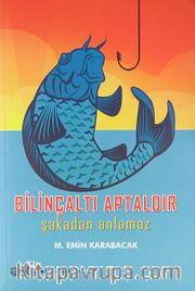 Bilinçaltı Aptaldır Şakadan Anlamaz