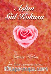 Aşkın Gül Kokusu / Bir Kürt Romanı Serisi