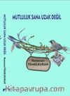 Mutluluk Sana Uzak Değil