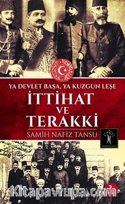 İttihat ve Terakki <br /> Ya Devlet Başa Ya Kuzgun Leşe