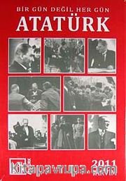 Bir Gün Değil Her Gün Atatürk 2011 Takvim