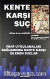 Kente Karşı Suç & İmar Uygulamaları  Bağlamında Kente Karşı İşlenen Suçlar