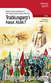Trablusgarp'ı Nasıl Aldık? <br /> Dönemin İtalya Başbakanının  Türk-İtalyan Savaşı'na Dair Hatıraları