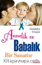 Annelik ve Babalık Bir Sanattır