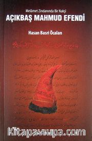 Açıkbaş Mahmud Efendi <br /> Melamet Zindanında Bir Nakşi