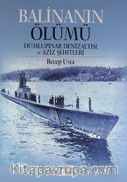 Balinanın Ölümü <br /> Dumlupınar Denizaltısı ve Aziz Şehitleri