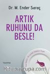 Artık Ruhunu da Besle!