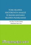 Türk Sigorta Sektörünün Analizi ve Banka Kaynaklı Sigorta Pazarlaması