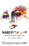 Narsistik Ben & Kendilik Psikolojisi Bağlamında
