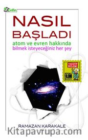Nasıl Başladı <br /> Atom ve Evren Hakkında Bilmek İsteyeceğiniz Her Şey