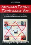 AKP'leşen Türkiye Türkiyeleşen AKP & Cemaatleşme, Eyaletleşme, Amerikalılaşma, Şeriatlaşma, Küreselleşme, BOB'culaşma