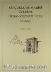 Selçuklu Mimarisi Üzerine Orhan Cezmi Tuncer ile Söyleşi