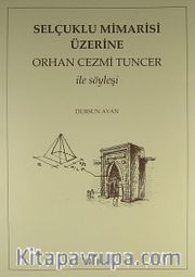 Selçuklu Mimarisi Üzerine Orhan Cezmi Tuncer ile Söyleşi