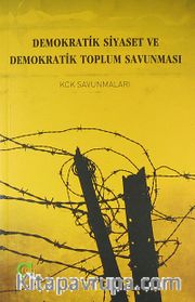 Demokratik Siyaset ve Demokratik Toplum Savunması <br /> KCK Savunmalası