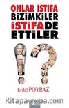 Onlar İstifa Bizimkiler İstifade Ettiler
