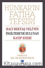Hünkarın Fatiha Tefsiri <br /> Hacı Bektaş Veli'nin İngiltere'de Bulunan Kayıp Eseri