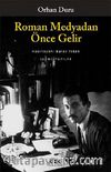 Roman Medyadan Önce Gelir / Seçme Yazılar