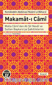 Makamat-ı Cami <br /> Molla Cami'den Ali Şir Nevai ve Sultan Baykara'ya Şahitliklerim