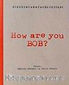 How Are You Bob?