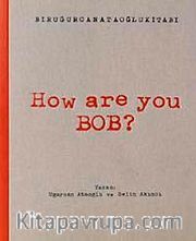 How Are You Bob?