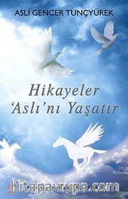 Hikayeler Aslı'nı Yaşatır <br /> Özgürlük ve Mutluluğa Dair 12 Öykü