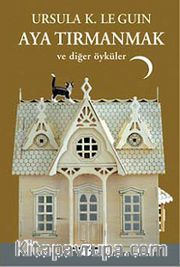 Aya Tırmanmak ve Diğer Öyküler