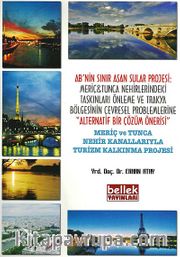 AB'nin Sınır Aşan Sular Projesi: Meriç-Tunca Nehirlerindeki Taşkınları Önleme ve Trakya Bölgesinin Çevresel Problemlerine Alternatif Bir Çözüm Önerisi