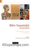 Bilim Sosyolojisi İncelemeleri & Temel Yaklaşımlar Kavramlar ve Tartışmalar
