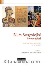 Bilim Sosyolojisi İncelemeleri <br /> Temel Yaklaşımlar Kavramlar ve Tartışmalar