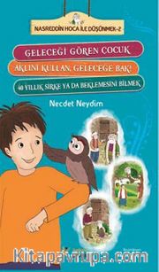 Geleceği Gören Çocuk - Aklını Kullan, Geleceğe Bak! - 40 Yıllık Sirke ya da Beklemesini Bilmek <br /> Nasreddin  Hoca ile Düşünmek -2