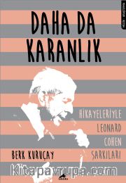 Daha Da Karanlık <br /> Hikayeleriyle Leonard Cohen Şarkıları