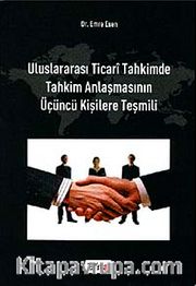 Uluslararası Ticari Tahkimde Tahkim Anlaşmasının Üçüncü Kişilere Teşmili