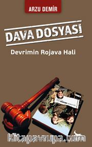 Dava Dosyası <br /> Devrimin Rojava Hali