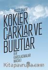 Kökler, Çarklar ve Bulutlar & Bir Karşılaşmalar Masalı