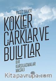 Kökler, Çarklar ve Bulutlar <br /> Bir Karşılaşmalar Masalı