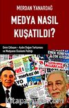 Medya Nasıl Kuşatıldı? & Emin Çölaşan Aydın Doğan Tartışması ve Medyanın Ekonomi Politiği