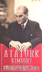 Atatürk Kimdir?