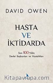 Hasta ve İktidarda <br /> Son 100 Yılda Devlet Başkanları ve Hastalıkları