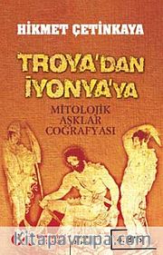 Troya'dan İyonya'ya <br /> Mitolojik Aşklar Coğrafyası
