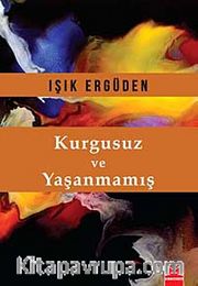 Kurgusuz ve Yaşanmamış