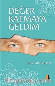 Değer Katmaya Geldim