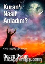 Kur'an-ı Nasıl Anladım? <br /> Çeşitli Meseleler ve Çözümleri