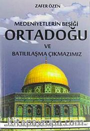 Medeniyetler Beşiği Ortadoğu ve Batılılaşma Çıkmazımız